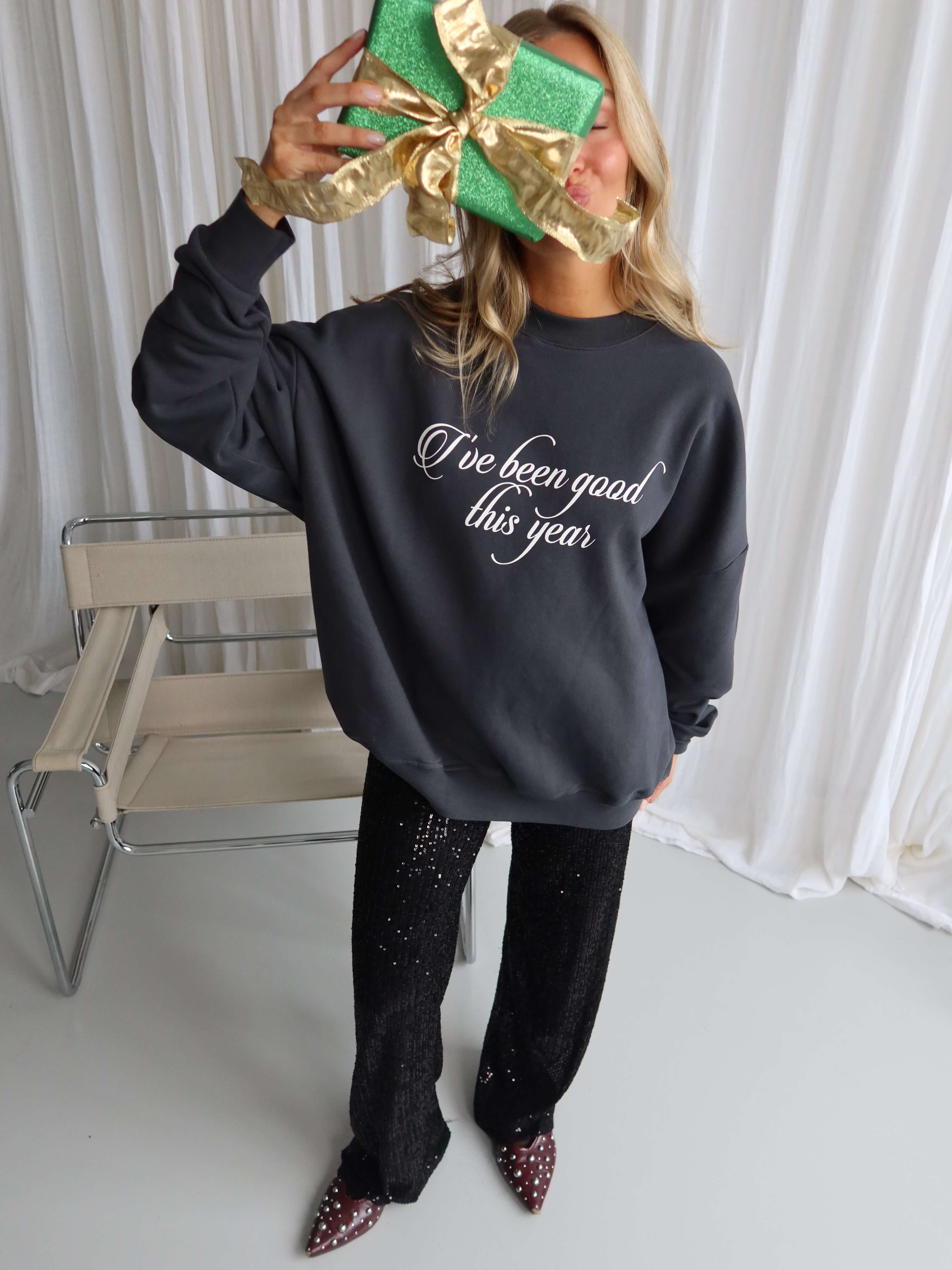 HAVE BEEN GOOD Sweatshirt